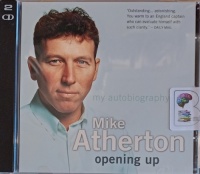 Opening Up written by Mike Atherton performed by Mike Atherton on Audio CD (Abridged)